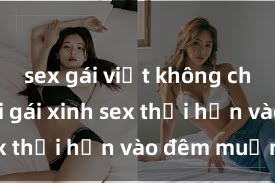 sex gái việt không che Cặp đôi gái xinh sex thổi hồn vào đêm muộn