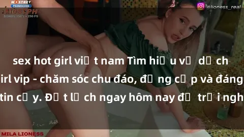 sex hot girl việt nam Tìm hiểu về dịch vụ của gái call girl vip - chăm sóc chu đáo, đẳng cấp và đáng tin cậy. Đặt lịch ngay hôm nay để trải nghiệm dịch vụ tuyệt vời!