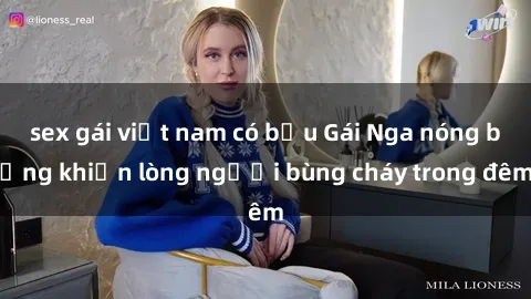 sex gái việt nam có bầu Gái Nga nóng bỏng khiến lòng người bùng cháy trong đêm