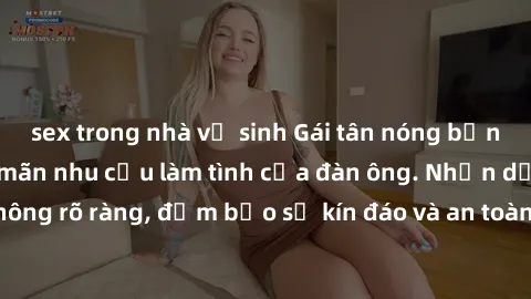 sex trong nhà vệ sinh Gái tân nóng bỏng, dâm đãng thỏa mãn nhu cầu làm tình của đàn ông. Nhận dạng không rõ ràng, đảm bảo sự kín đáo và an toàn cho trải nghiệm tuyệt vời.
