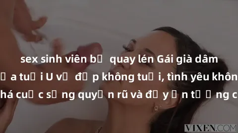 sex sinh viên bị quay lén Gái già dâm đãng: Sự nứng của tuổi U vẻ đẹp không tuổi, tình yêu không giới hạn. Khám phá cuộc sống quyến rũ và đầy ấn tượng của những người phụ nữ trưởng thành!