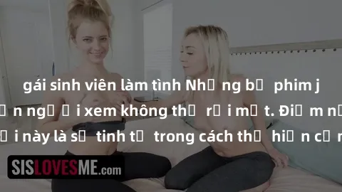 gái sinh viên làm tình Những bộ phim jav SM không che khiến người xem không thể rời mắt. Điểm nổi bật của thể loại này là sự tinh tế trong cách thể hiện cảm xúc và sự hấp dẫn của những cảnh quay.