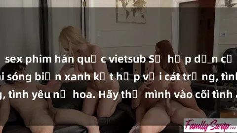 sex phim hàn quốc vietsub Sự hấp dẫn của sex bãi biển: Khi sóng biển xanh kết hợp với cát trắng, tình yêu nở hoa. Hãy thả mình vào cõi tình ái giữa sóng biển!