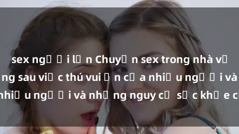 sex người lớn Chuyện sex trong nhà vệ sinh: Sự thật đằng sau việc thú vui ẩn của nhiều người và những nguy cơ sức khỏe cần lưu ý