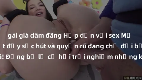 gái già dâm đãng Hấp dẫn với sex Mỹ đen: Những bí mật đầy sức hút và quyến rũ đang chờ đợi bạn khám phá! Đừng bỏ lỡ cơ hội trải nghiệm những khoảnh khắc mãnh liệt và đam mê!