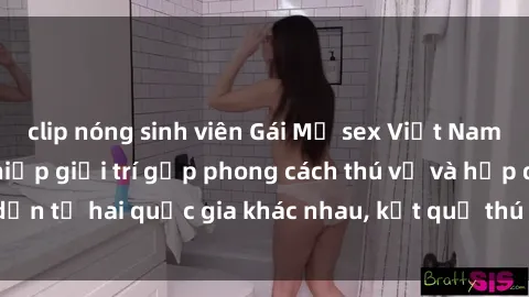 clip nóng sinh viên Gái Mỹ sex Việt Nam: Khi nền công nghiệp giải trí gặp phong cách thú vị và hấp dẫn từ hai quốc gia khác nhau, kết quả thú vị không thể bỏ qua.