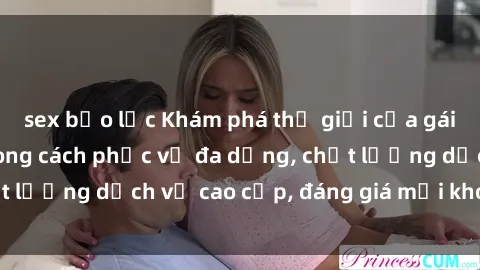 sex bạo lực Khám phá thế giới của gái gọi Việt Nam: Phong cách phục vụ đa dạng, chất lượng dịch vụ cao cấp, đáng giá mọi khoản chi phí
