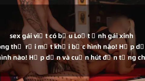 sex gái việt có bầu Loạt ảnh gái xinh sex nóng bỏng, không thể rời mắt khỏi bức hình nào! Hấp dẫn và cuốn hút đến từng chi tiết.