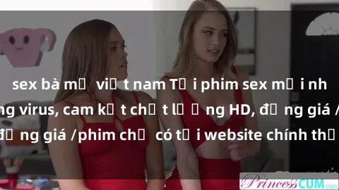 sex bà mẹ việt nam Tải phim sex mới nhất cực nhanh không virus, cam kết chất lượng HD, đồng giá /phim chỉ có tại website chính thức. Đặt ngay!