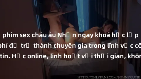 phim sex châu âu Nhận ngay khoá học lập trình Java miễn phí để trở thành chuyên gia trong lĩnh vực công nghệ thông tin. Học online, linh hoạt với thời gian, không giới hạn địa điểm. Đăng ký ngay!