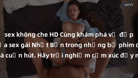 sex không che HD Cùng khám phá vẻ đẹp và sức gợi cảm của sex gái Nhật Bản trong những bộ phim đầy nghệ thuật và cuốn hút. Hãy trải nghiệm cảm xúc đầy mới mẻ và sống động từ những cảnh quay tinh tế và 