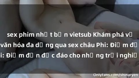sex phim nhật bản vietsub Khám phá vẻ đẹp tự nhiên và văn hóa đa dạng qua sex châu Phi: Điểm đến độc đáo cho những trải nghiệm khó quên