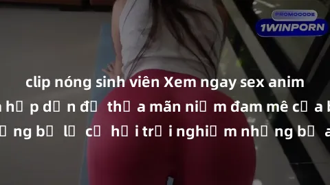 clip nóng sinh viên Xem ngay sex anime vietsub cực hot và hấp dẫn để thỏa mãn niềm đam mê của bạn! Đừng bỏ lỡ cơ hội trải nghiệm những bộ anime đỉnh cao chỉ có tại đây!