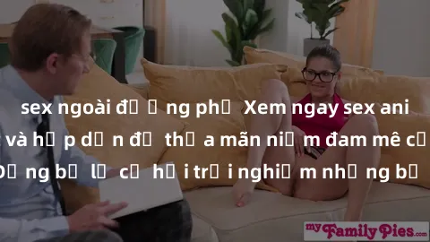 sex ngoài đường phố Xem ngay sex anime vietsub cực hot và hấp dẫn để thỏa mãn niềm đam mê của bạn! Đừng bỏ lỡ cơ hội trải nghiệm những bộ anime đỉnh cao chỉ có tại đây!