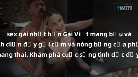 sex gái nhật bản Gái Việt mang bầu và làm tình: Màn trình diễn đầy gợi cảm và nóng bỏng của phụ nữ mang thai. Khám phá cuộc sống tình dục đầy hấp dẫn và mới lạ của họ!