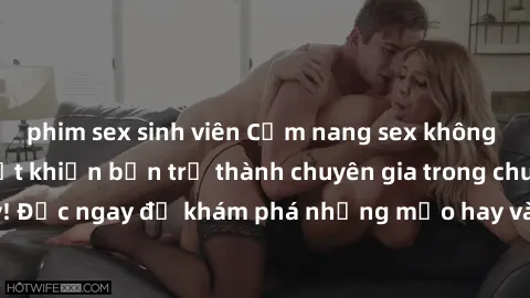 phim sex sinh viên Cẩm nang sex không che: Những bí quyết khiến bạn trở thành chuyên gia trong chuyện ấy! Đọc ngay để khám phá những mẹo hay và bí quyết tình dục không che.