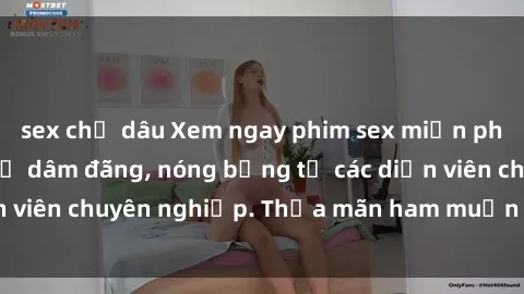 sex chị dâu Xem ngay phim sex miễn phí tại đây - cùng sự dâm đãng, nóng bỏng từ các diễn viên chuyên nghiệp. Thỏa mãn ham muốn ngay hôm nay!