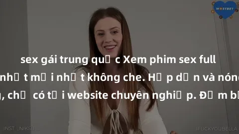 sex gái trung quốc Xem phim sex full HD đỉnh cao, cập nhật mới nhất không che. Hấp dẫn và nóng bỏng, chỉ có tại website chuyên nghiệp. Đảm bảo sẽ khiến bạn mãn nhãn!