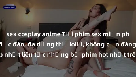 sex cosplay anime Tải phim sex miễn phí chất lượng cao độc đáo, đa dạng thể loại, không cần đăng ký tài khoản. Cập nhật liên tục những bộ phim hot nhất trên thị trường. Sự lựa chọn hàng đầu cho người 
