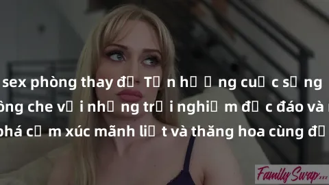 sex phòng thay đồ Tận hưởng cuộc sống tình dục online không che với những trải nghiệm độc đáo và mới lạ. Khám phá cảm xúc mãnh liệt và thăng hoa cùng đối tác tại các trang web chuyên nghiệp.