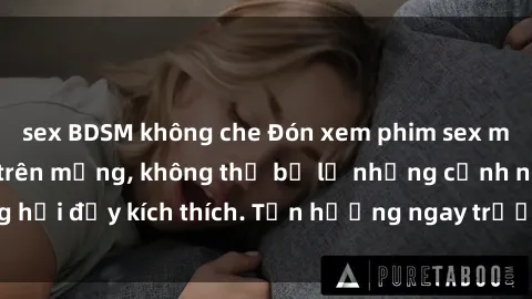 sex BDSM không che Đón xem phim sex mới nhất đang hot trên mạng, không thể bỏ lỡ những cảnh nóng hổi đầy kích thích. Tận hưởng ngay trước khi bị xoá chóng mặt!