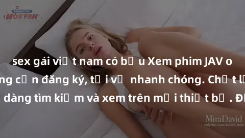 sex gái việt nam có bầu Xem phim JAV online miễn phí không cần đăng ký, tải về nhanh chóng. Chất lượng HD, dễ dàng tìm kiếm và xem trên mọi thiết bị. Đặc biệt, không quảng cáo làm phiền.