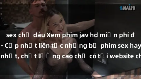 sex chị dâu Xem phim jav hd miễn phí đỉnh cao không che - Cập nhật liên tục những bộ phim sex hay nhất, chất lượng cao chỉ có tại website chuyên nghiệp hàng đầu.