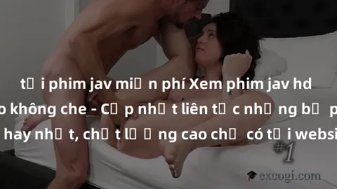 tải phim jav miễn phí Xem phim jav hd miễn phí đỉnh cao không che - Cập nhật liên tục những bộ phim sex hay nhất, chất lượng cao chỉ có tại website chuyên nghiệp hàng đầu.
