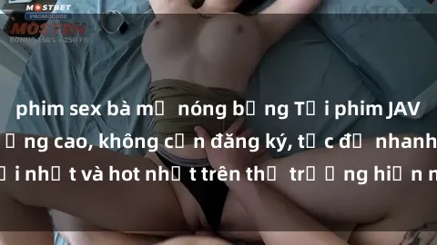phim sex bà mẹ nóng bỏng Tải phim JAV miễn phí chất lượng cao, không cần đăng ký, tốc độ nhanh. Mới nhất và hot nhất trên thị trường hiện nay, cập nhật hàng ngày.