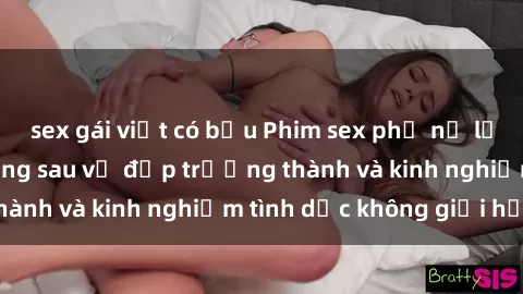 sex gái việt có bầu Phim sex phụ nữ lớn tuổi: Sức hút đằng sau vẻ đẹp trưởng thành và kinh nghiệm tình dục không giới hạn