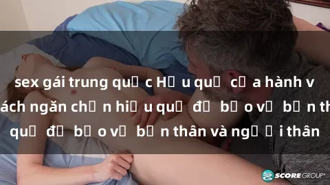 sex gái trung quốc Hậu quả của hành vi bạo dâm sex và cách ngăn chặn hiệu quả để bảo vệ bản thân và người thân