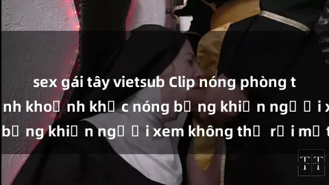 sex gái tây vietsub Clip nóng phòng tắm gây sốt: Cận cảnh khoảnh khắc nóng bỏng khiến người xem không thể rời mắt