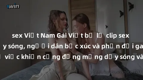 sex Việt Nam Gái Việt bị lộ clip sex khiến dư luận dậy sóng, người dân bức xúc và phản đối gay gắt. Sự việc khiến cộng đồng mạng dậy sóng và yêu cầu xử lý nghiêm ngặt.