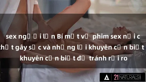 sex người lớn Bí mật về phim sex nơi công cộng: Sự thật gây sốc và những lời khuyên cần biết để tránh rủi ro
