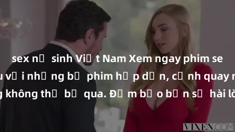 sex nữ sinh Việt Nam Xem ngay phim sex bukkake hàng đầu với những bộ phim hấp dẫn, cảnh quay nóng bỏng không thể bỏ qua. Đảm bảo bạn sẽ hài lòng với trải nghiệm mới lạ này!