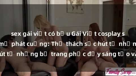 sex gái việt có bầu Gái Việt cosplay sexy khiến fan hâm mộ phát cuồng: Thử thách sức hút từ những bộ trang phục đầy sáng tạo và quyến rũ!