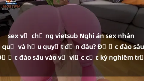 sex vợ chồng vietsub Nghi án sex nhân viên nhà hàng: Hậu quả và hậu quyết đến đâu? Được đào sâu vào vụ việc cực kỳ nghiêm trọng này.