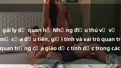 gái ly dị quan hệ Những điều thú vị về sex ở Bắc Âu: Sự mở cửa đầu tiên, giới tính và vai trò quan trọng của giáo dục tình dục trong các quốc gia này.