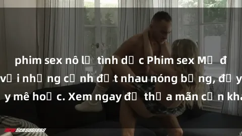 phim sex nô lệ tình dục Phim sex Mỹ đen: phút mãnh liệt với những cảnh địt nhau nóng bỏng, đầy mê hoặc. Xem ngay để thỏa mãn cơn khát tình dục của bạn!