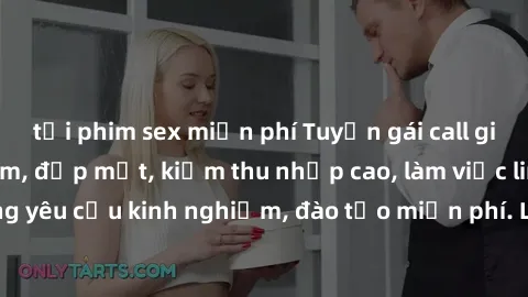 tải phim sex miễn phí Tuyển gái call girl Việt Nam gợi cảm, đẹp mắt, kiếm thu nhập cao, làm việc linh hoạt, không yêu cầu kinh nghiệm, đào tạo miễn phí. Liên hệ ngay để biết thêm chi tiết!