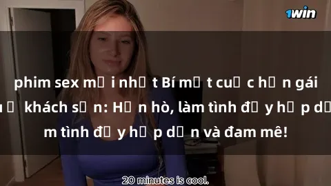 phim sex mới nhất Bí mật cuộc hẹn gái Việt lần đầu ở khách sạn: Hẹn hò, làm tình đầy hấp dẫn và đam mê!