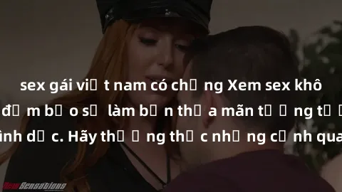 sex gái việt nam có chồng Xem sex không che HD miễn phí đảm bảo sẽ làm bạn thỏa mãn tưởng tượng và nhu cầu tình dục. Hãy thưởng thức những cảnh quay hấp dẫn và mãnh liệt ngay bây giờ!