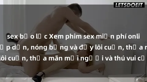 sex bạo lực Xem phim sex miễn phí online ngay tại đây – Hấp dẫn, nóng bỏng và đầy lôi cuốn, thỏa mãn mọi người và thú vui của bạn!