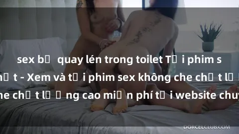 sex bị quay lén trong toilet Tải phim sex mới nhất hot nhất - Xem và tải phim sex không che chất lượng cao miễn phí tại website chuyên nghiệp.