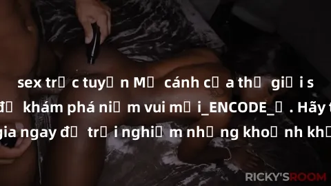 sex trực tuyến Mở cánh cửa thế giới sex MILF Việt Nam để khám phá niềm vui mới_ENCODE_. Hãy tham gia ngay để trải nghiệm những khoảnh khắc đầy kích thích và đam mê.