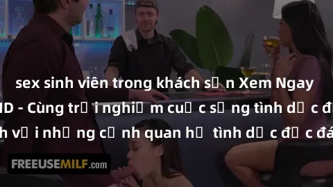 sex sinh viên trong khách sạn Xem Ngay Sex  Vietsub Full HD - Cùng trải nghiệm cuộc sống tình dục đầy kích thích với những cảnh quan hệ tình dục độc đáo và mãnh liệt trong bộ phim này!